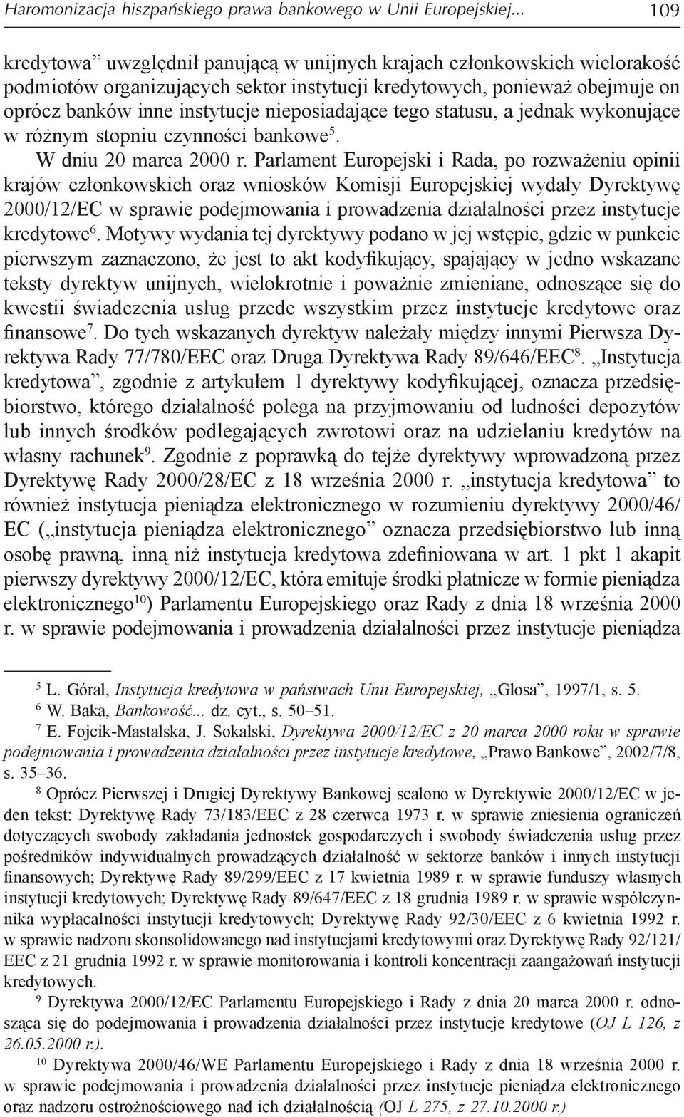 nieposiadające tego statusu, a jednak wykonujące w różnym stopniu czynności bankowe 5. W dniu 20 marca 2000 r.