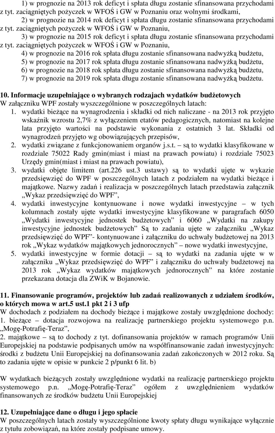 zaciągniętych pożyczek w WFOŚ i GW w Poznaniu, 3) w prognozie na 2015 rok deficyt i spłata długu zostanie sfinansowana przychodami z tyt.