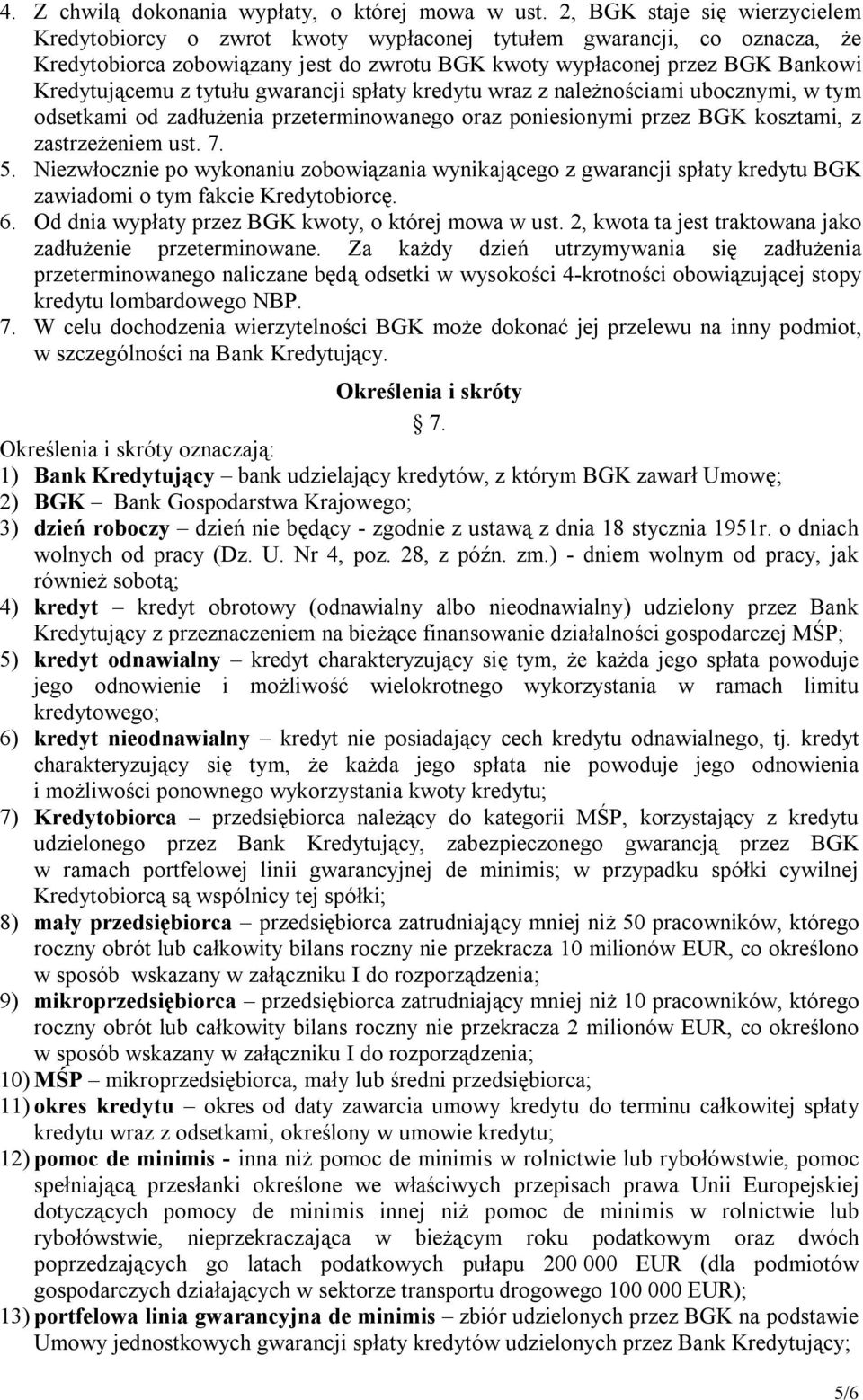 tytułu gwarancji spłaty kredytu wraz z należnościami ubocznymi, w tym odsetkami od zadłużenia przeterminowanego oraz poniesionymi przez BGK kosztami, z zastrzeżeniem ust. 7. 5.