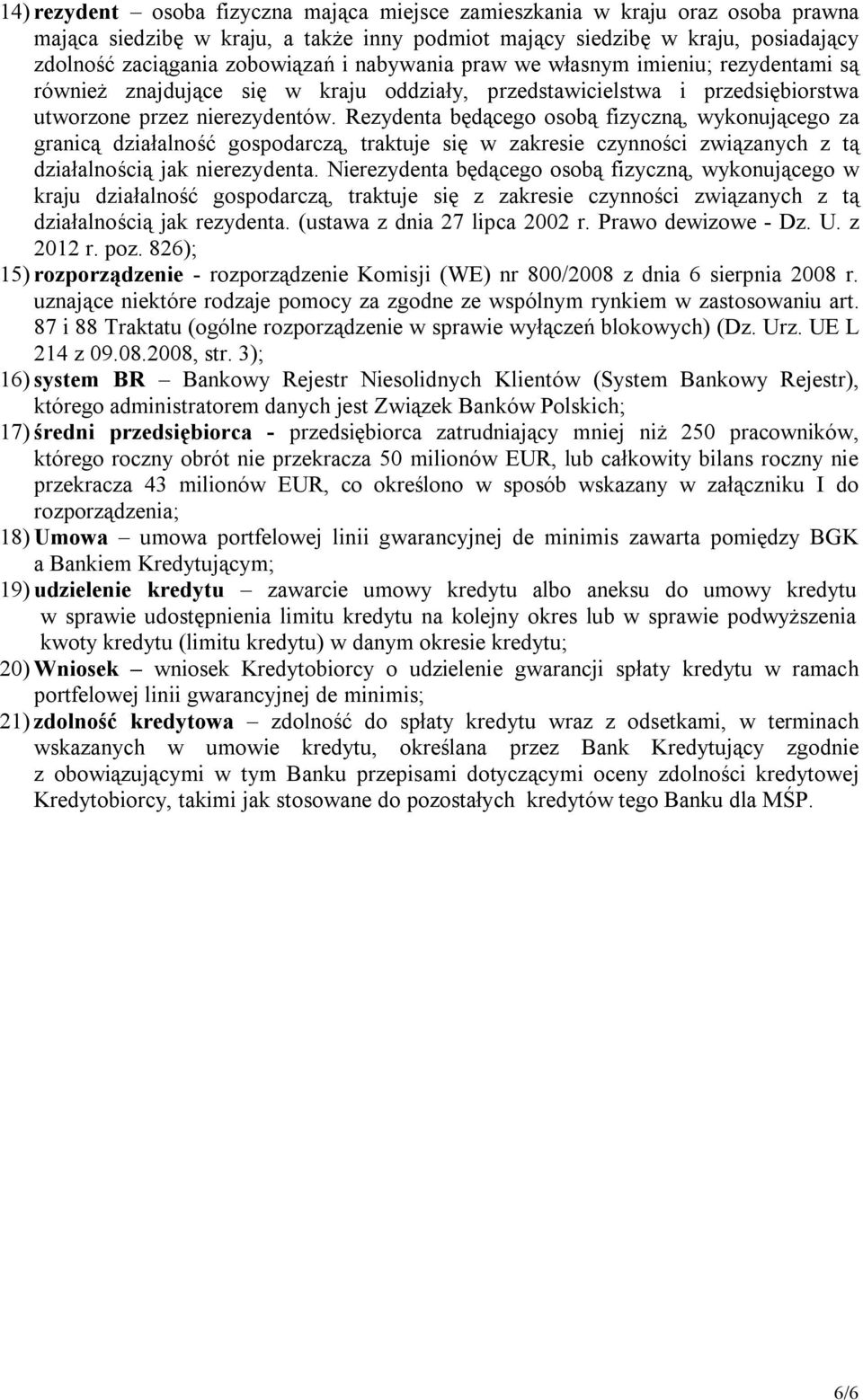 Rezydenta będącego osobą fizyczną, wykonującego za granicą działalność gospodarczą, traktuje się w zakresie czynności związanych z tą działalnością jak nierezydenta.