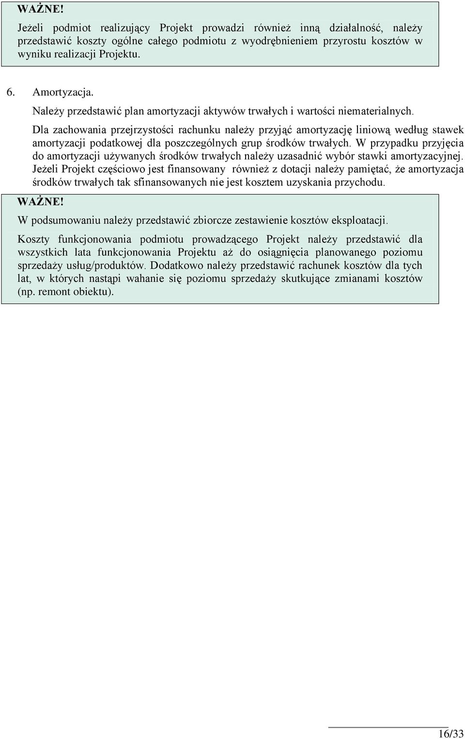 Dla zachowania przejrzystości rachunku należy przyjąć amortyzację liniową według stawek amortyzacji podatkowej dla poszczególnych grup środków trwałych.