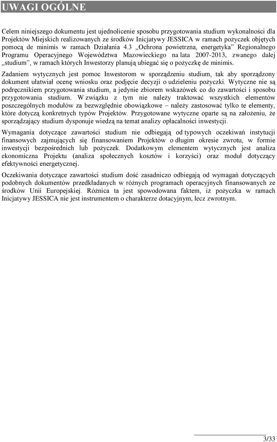 3 Ochrona powietrzna, energetyka Regionalnego Programu Operacyjnego Województwa Mazowieckiego na lata 2007-2013, zwanego dalej studium, w ramach których Inwestorzy planują ubiegać się o pożyczkę de