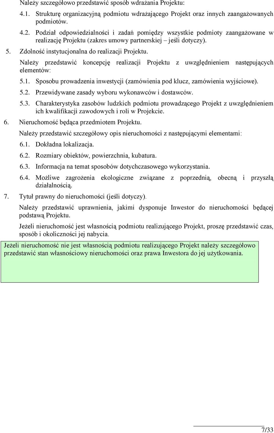 Należy przedstawić koncepcję realizacji Projektu z uwzględnieniem następujących elementów: 5.1. Sposobu prowadzenia inwestycji (zamówienia pod klucz, zamówienia wyjściowe). 5.2.