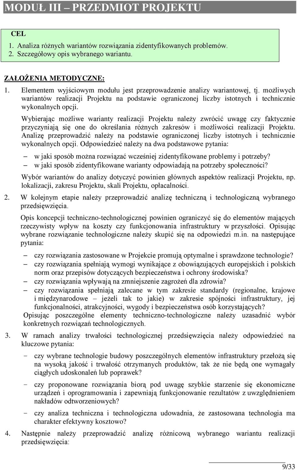 Wybierając możliwe warianty realizacji Projektu należy zwrócić uwagę czy faktycznie przyczyniają się one do określania różnych zakresów i możliwości realizacji Projektu.