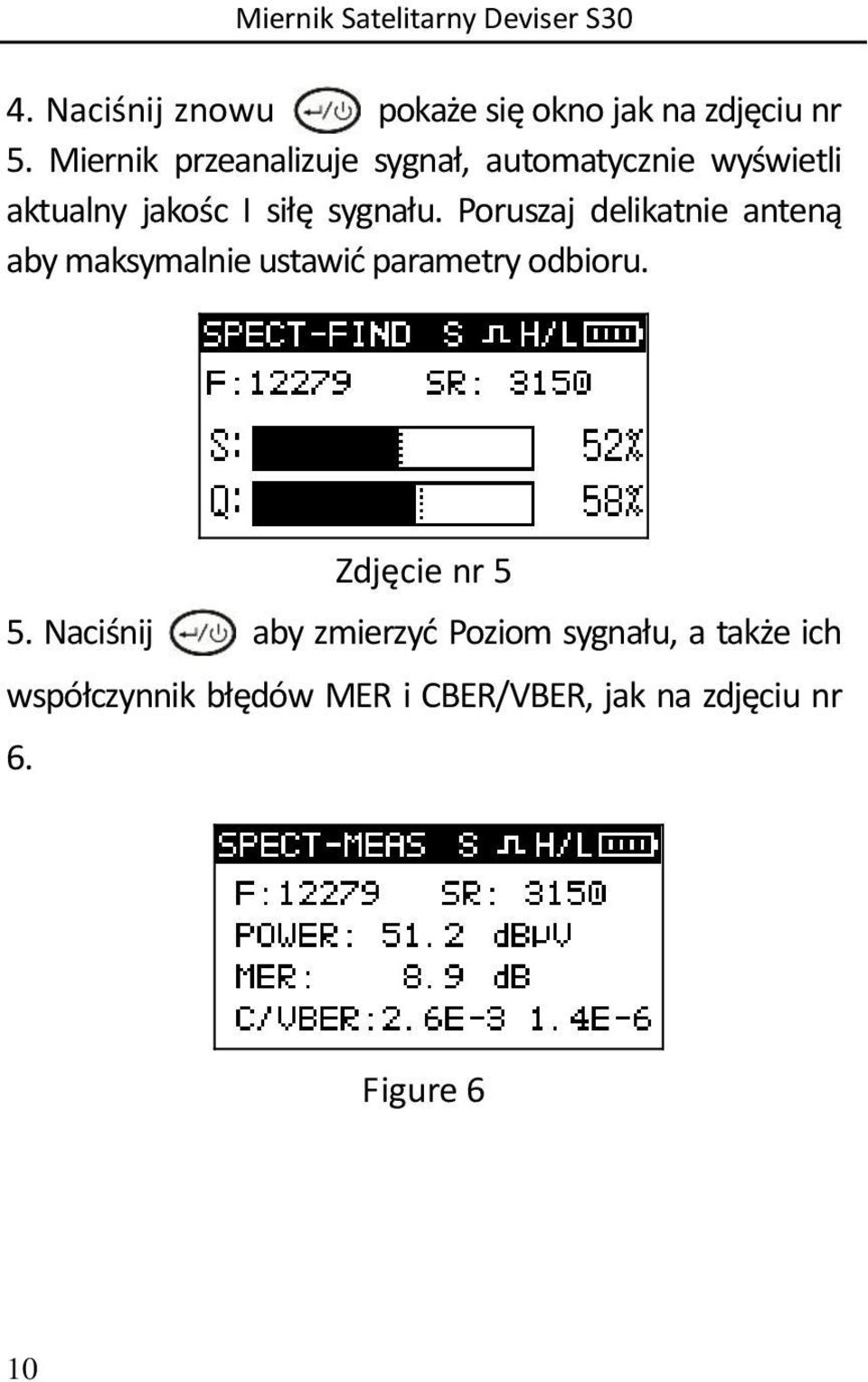 Poruszaj delikatnie anteną aby maksymalnie ustawić parametry odbioru. Zdjęcie nr 5 5.