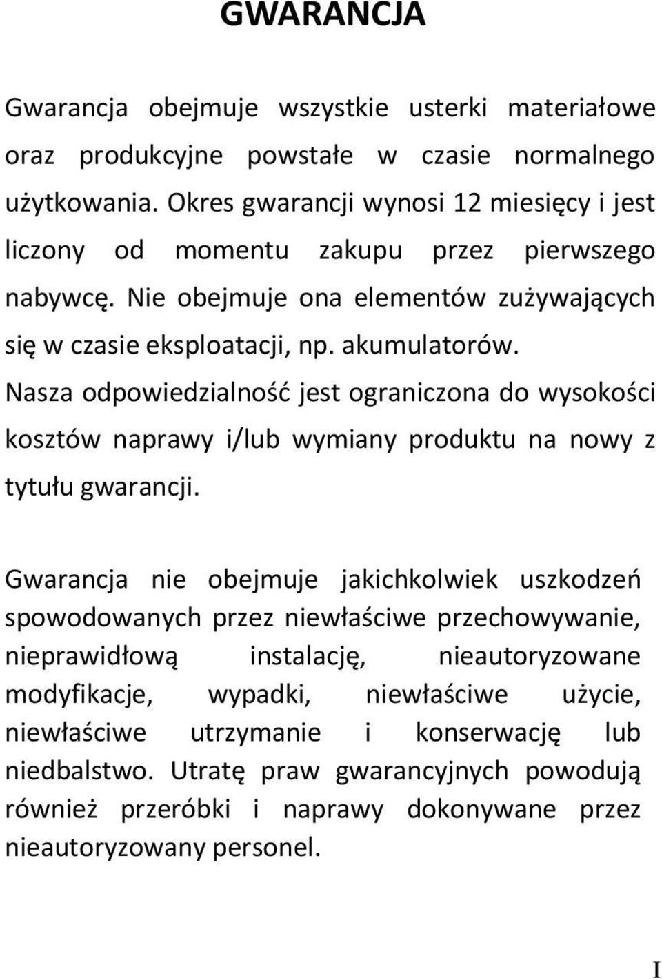 Nasza odpowiedzialność jest ograniczona do wysokości kosztów naprawy i/lub wymiany produktu na nowy z tytułu gwarancji.