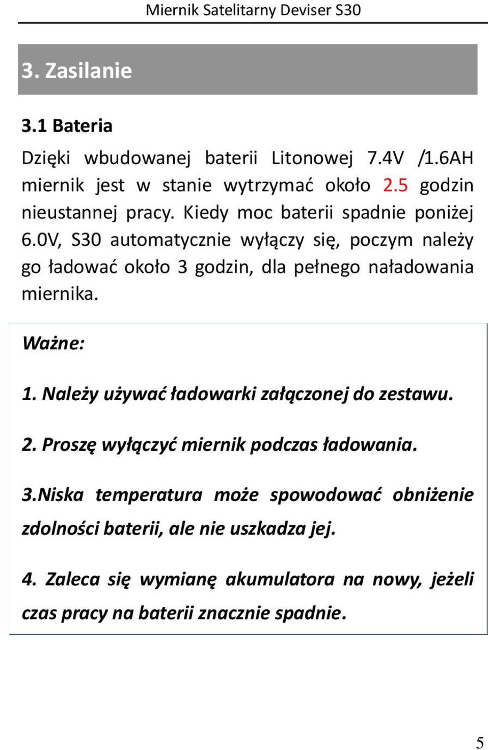 0V, S30 automatycznie wyłączy się, poczym należy go ładować około 3 godzin, dla pełnego naładowania miernika. Ważne: 1.