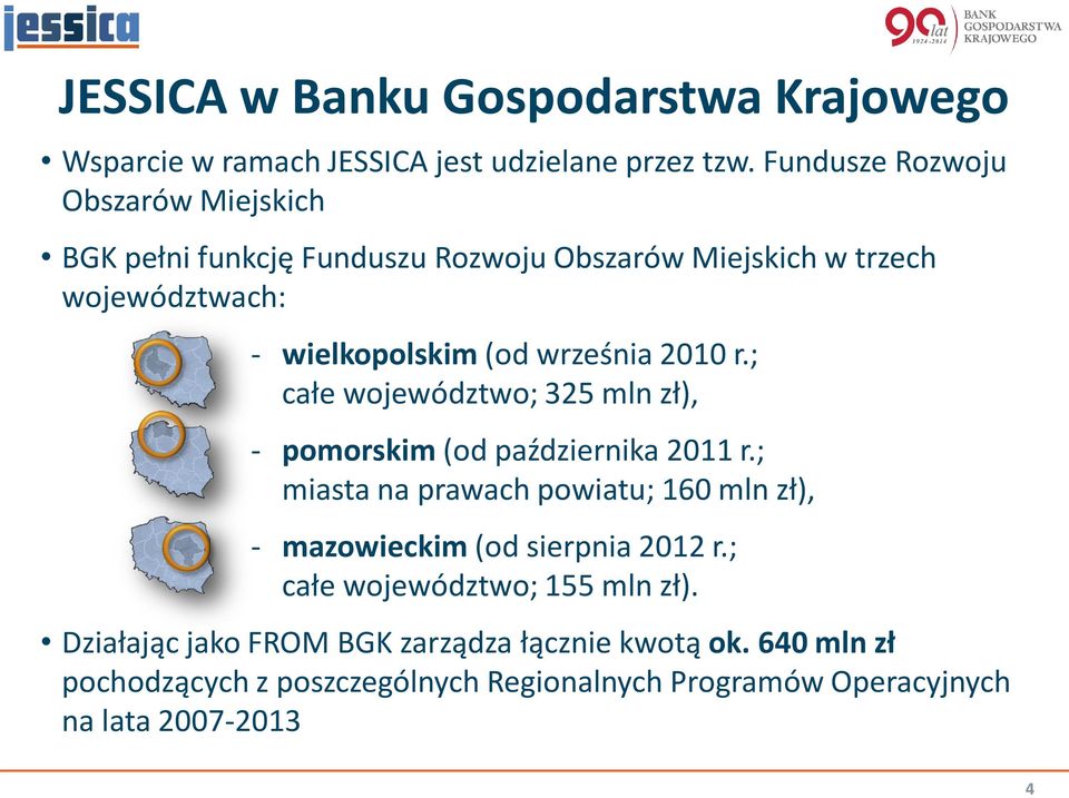 września 2010 r.; całe województwo; 325 mln zł), - pomorskim (od października 2011 r.