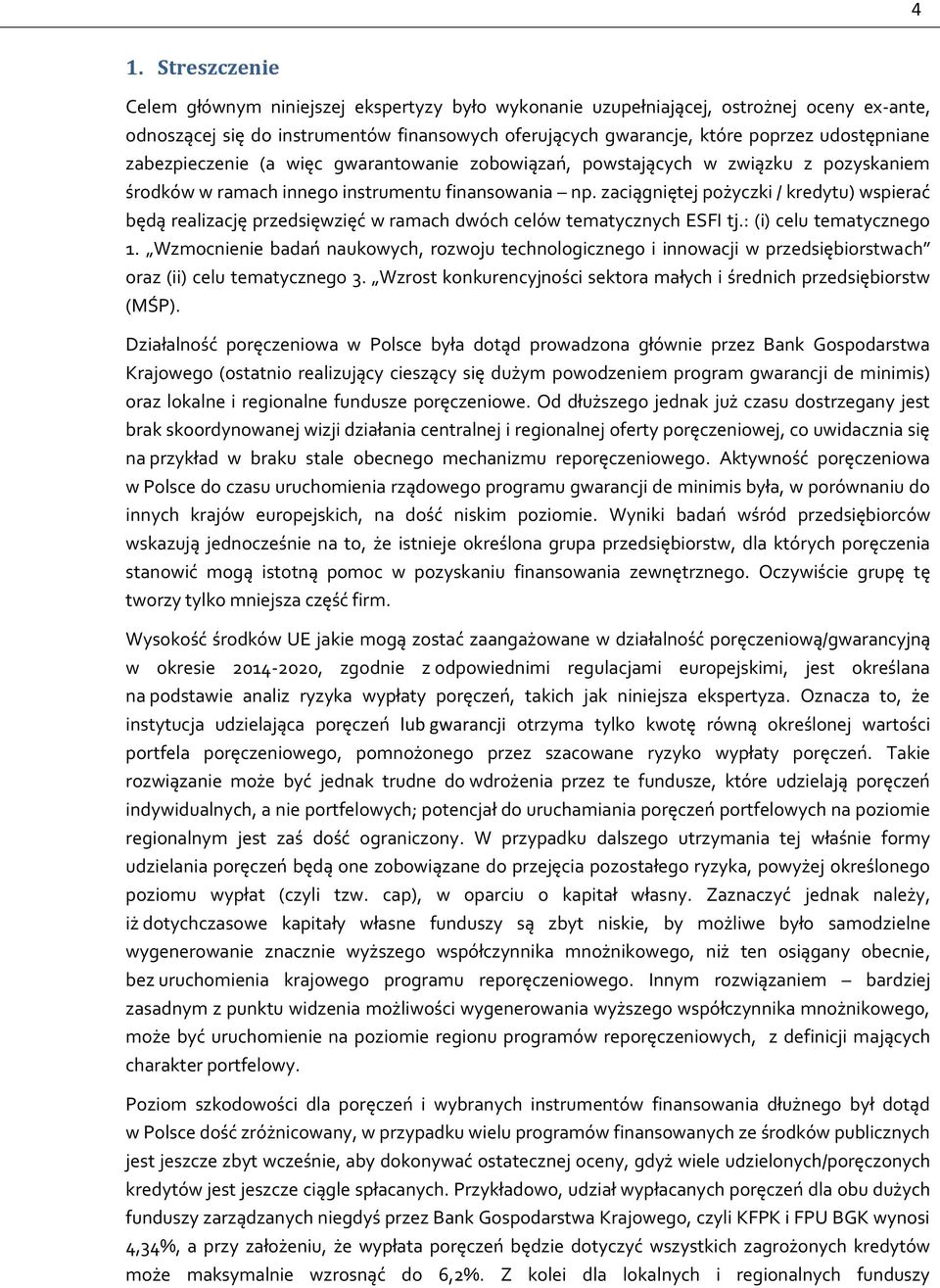 zaciągniętej pożyczki / kredytu) wspierać będą realizację przedsięwzięć w ramach dwóch celów tematycznych ESFI tj.: (i) celu tematycznego 1.