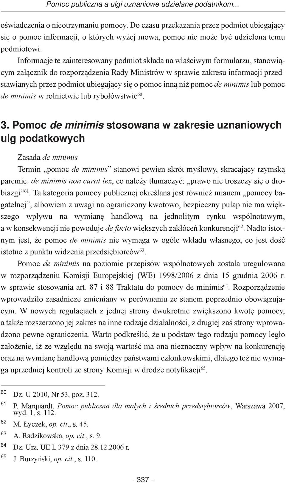 Informacje te zainteresowany podmiot składa na właściwym formularzu, stanowiącym załącznik do rozporządzenia Rady Ministrów w sprawie zakresu informacji przedstawianych przez podmiot ubiegający się o