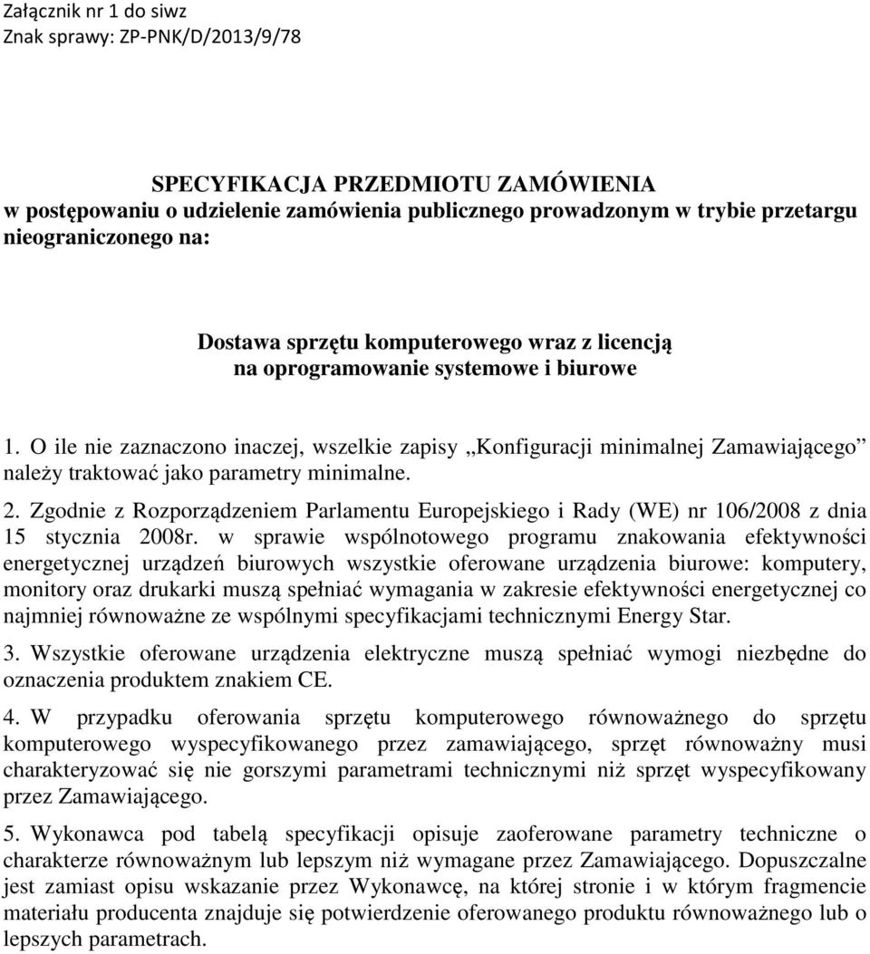 Zgodnie z Rozporządzeniem Parlamentu Europejskiego i Rady (WE) nr 106/2008 z dnia 15 stycznia 2008r.