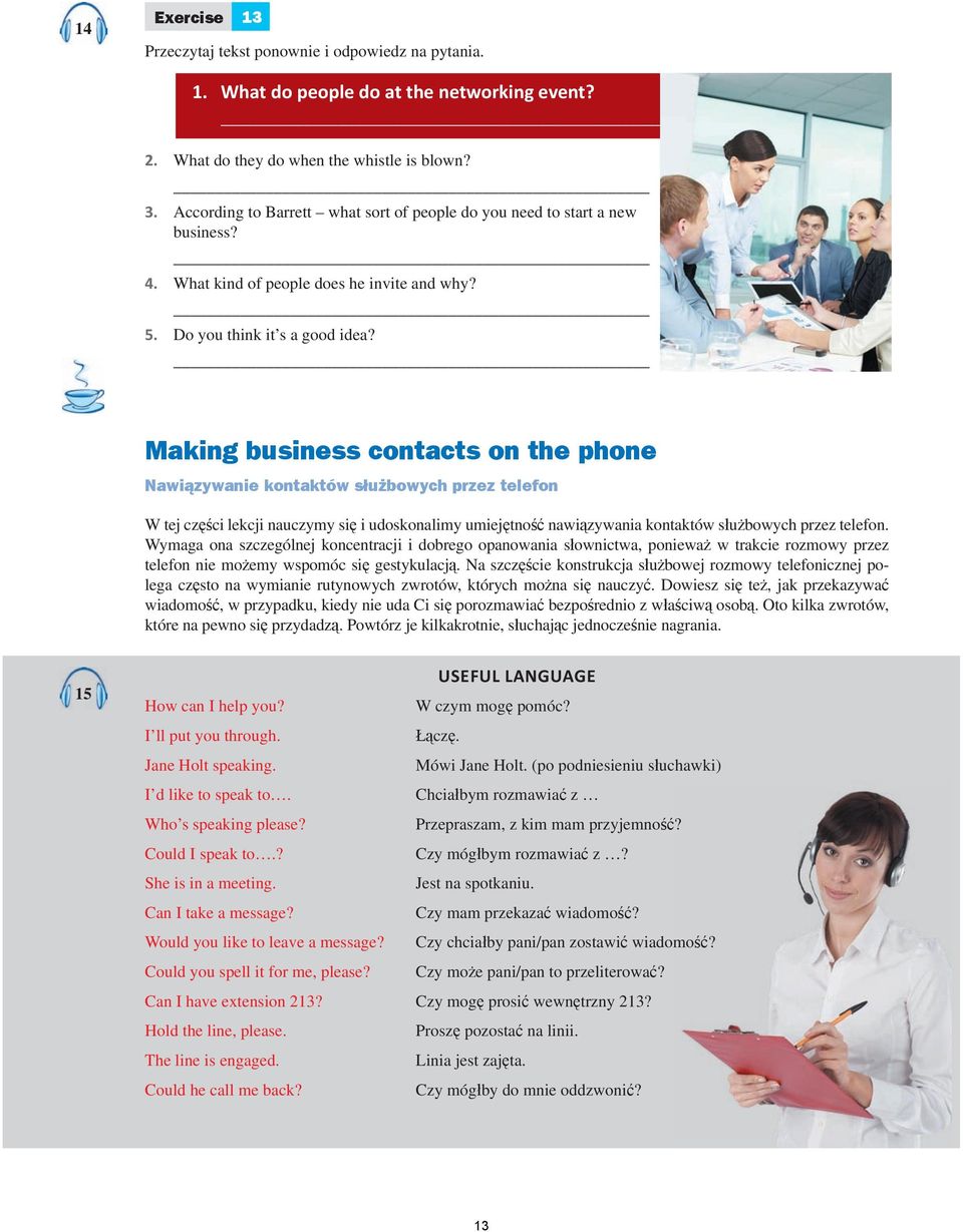 Making business contacts on the phone Nawiązywanie kontaktów służbowych przez telefon W tej części lekcji nauczymy się i udoskonalimy umiejętność nawiązywania kontaktów służbowych przez telefon.