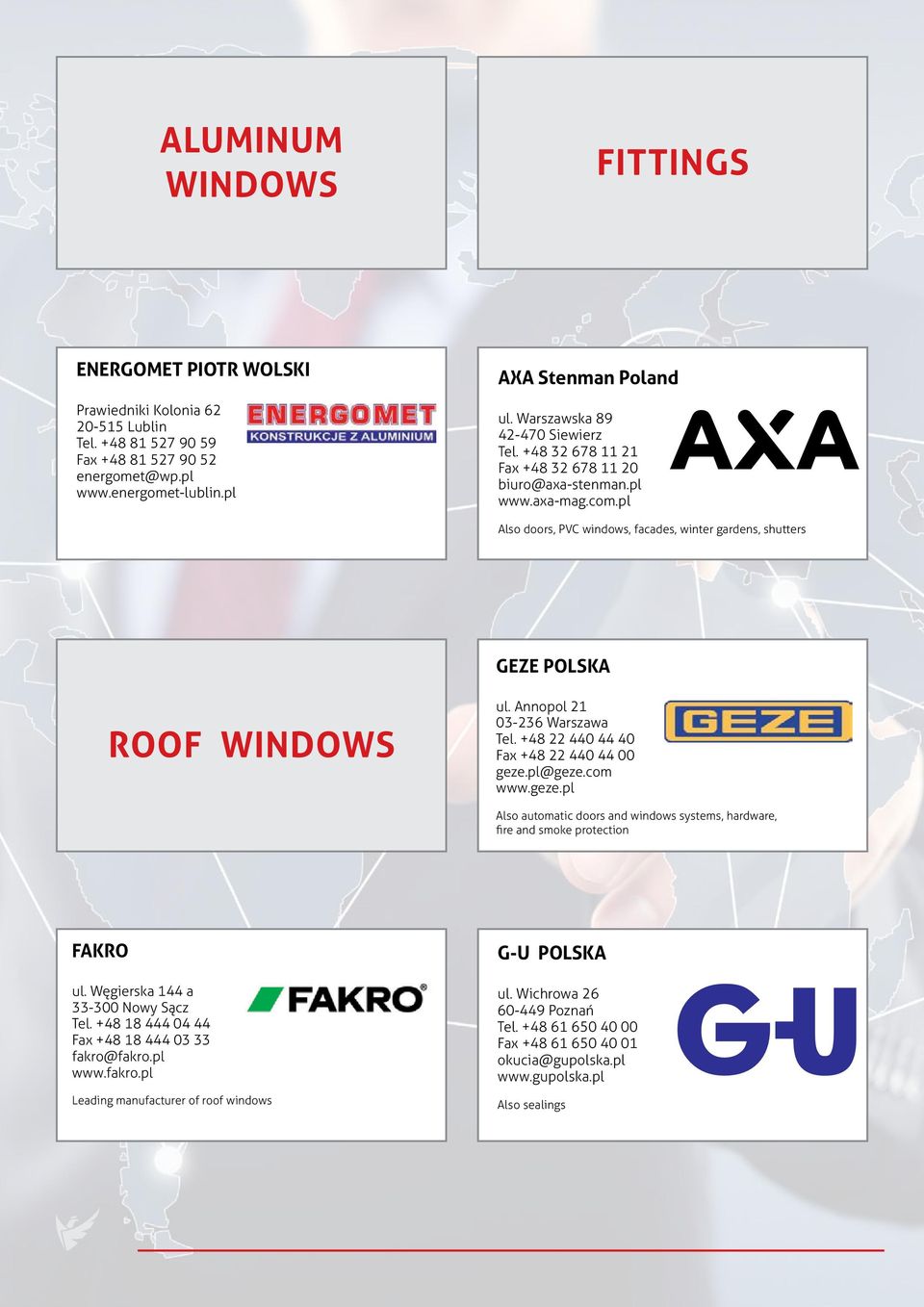 Annopol 21 03-236 Warszawa Tel. +48 22 440 44 40 Fax +48 22 440 44 00 geze.pl@geze.com www.geze.pl Also automatic doors and windows systems, hardware, fire and smoke protection FAKRO ul.