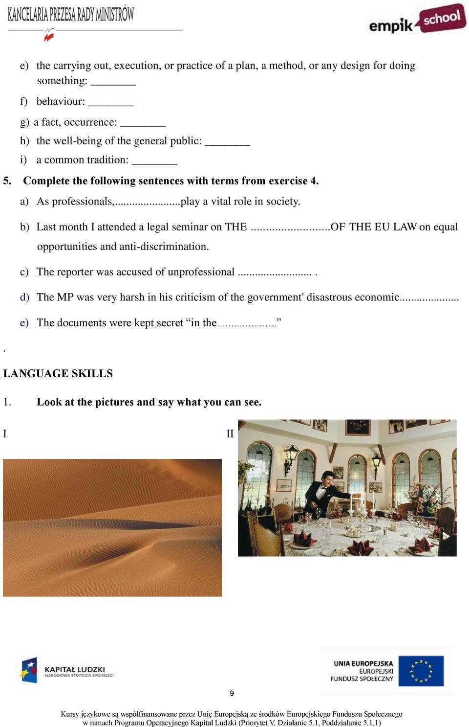 b) Last month I attended a legal seminar on THE...OF THE EU LAW on equal opportunities and anti-discrimination. c) The reporter was accused of unprofessional.