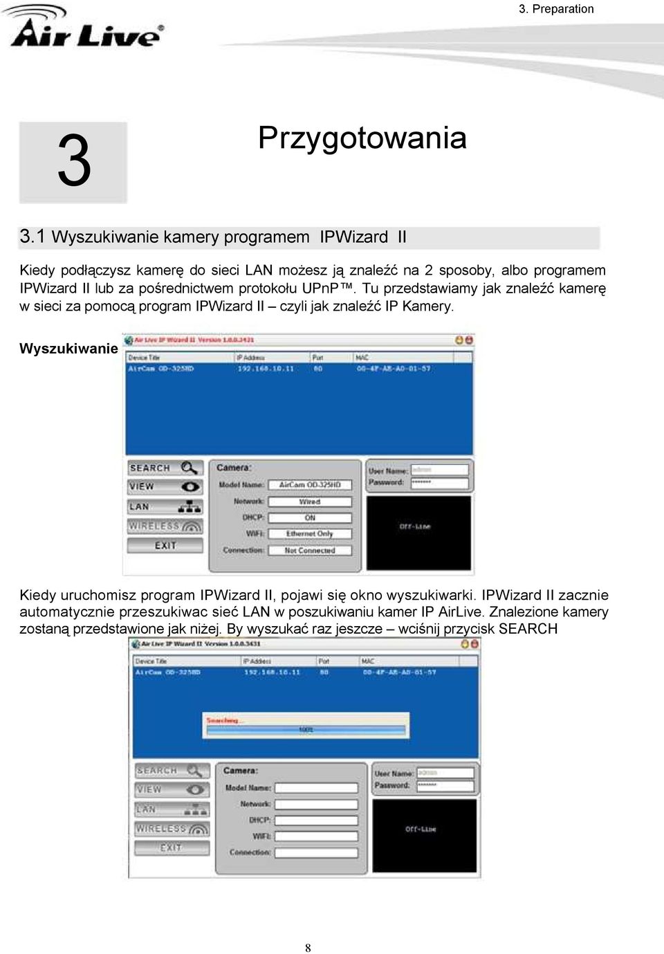 pośrednictwem protokołu UPnP. Tu przedstawiamy jak znaleźć kamerę w sieci za pomocą program IPWizard II czyli jak znaleźć IP Kamery.