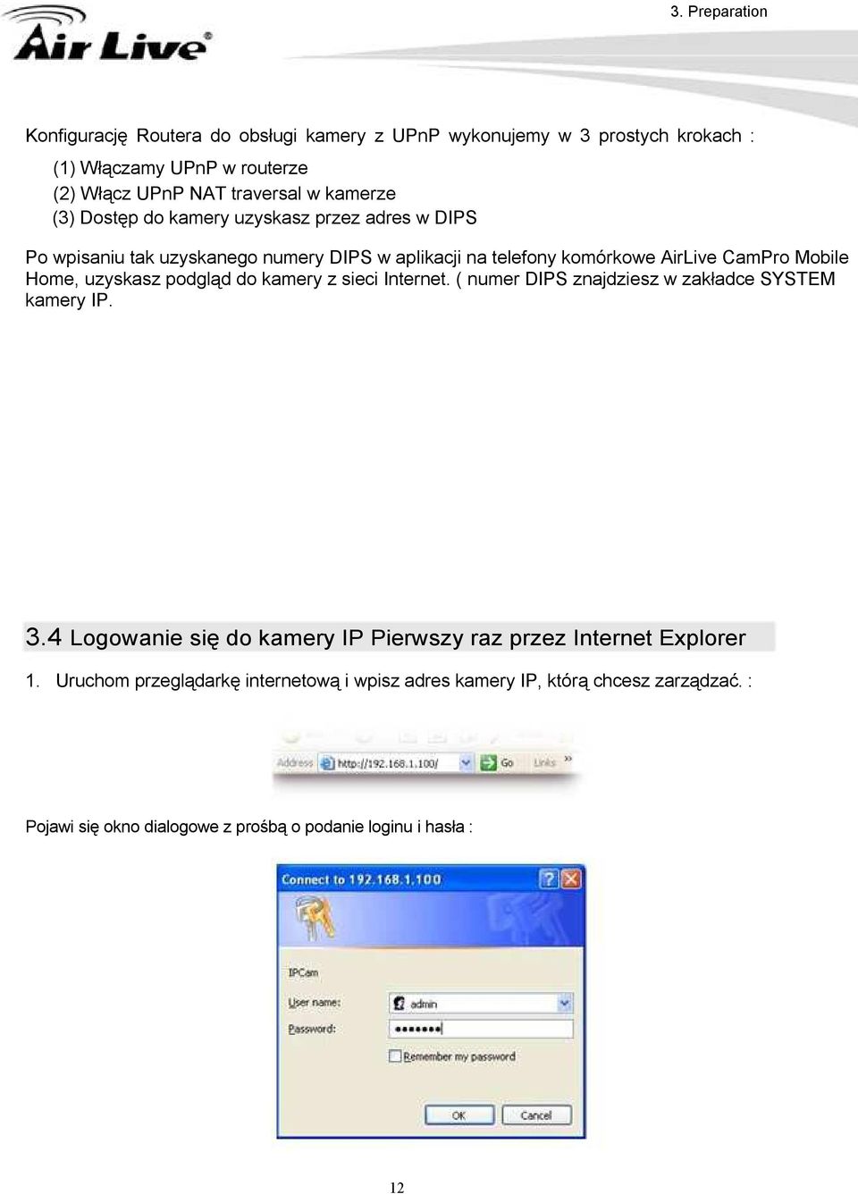 uzyskasz podgląd do kamery z sieci Internet. ( numer DIPS znajdziesz w zakładce SYSTEM kamery IP. 3.