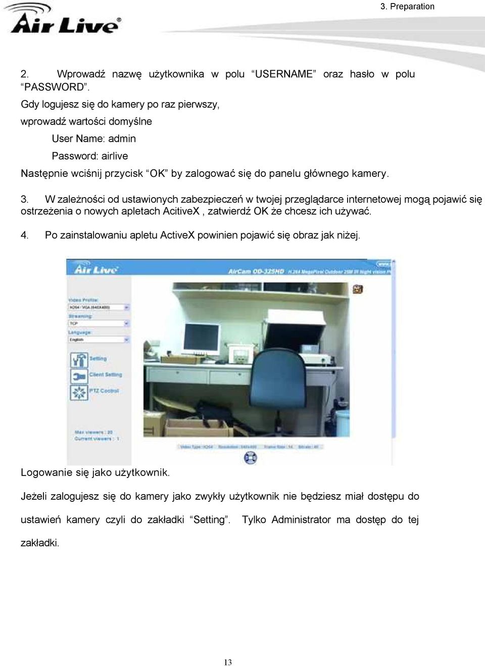 3. W zależności od ustawionych zabezpieczeń w twojej przeglądarce internetowej mogą pojawić się ostrzeżenia o nowych apletach AcitiveX, zatwierdź OK że chcesz ich używać. 4.