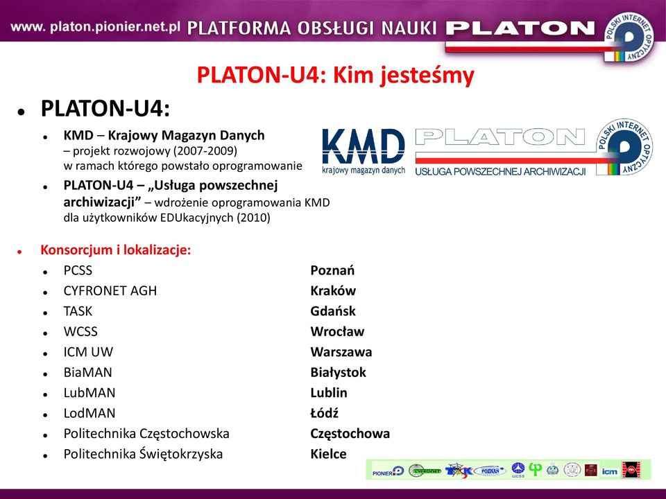 Konsorcjum i lokalizacje: PLATON-U4: Kim jesteśmy PCSS Poznao CYFRONET AGH Kraków TASK Gdaosk WCSS Wrocław ICM UW