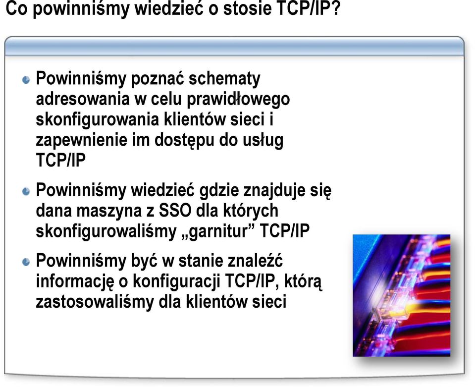 zapewnienie im dostępu do usług TCP/IP Powinniśmy wiedzieć gdzie znajduje się dana maszyna z