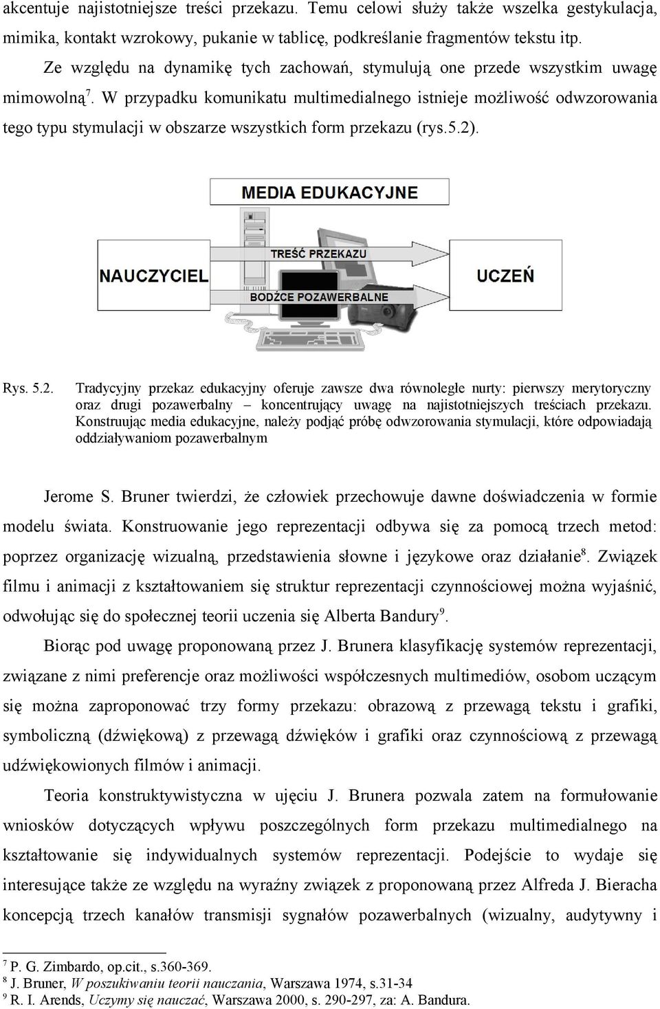 W przypadku komunikatu multimedialnego istnieje możliwość odwzorowania tego typu stymulacji w obszarze wszystkich form przekazu (rys.5.2)