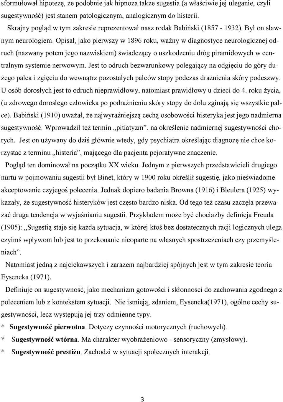 Opisał, jako pierwszy w 1896 roku, ważny w diagnostyce neurologicznej odruch (nazwany potem jego nazwiskiem) świadczący o uszkodzeniu dróg piramidowych w centralnym systemie nerwowym.