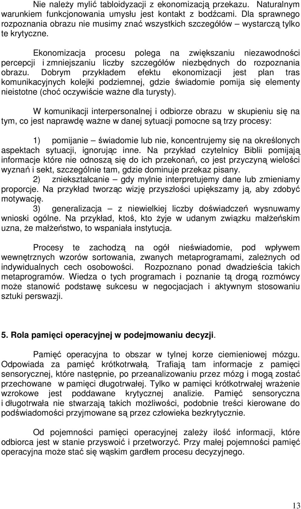 Ekonomizacja procesu polega na zwiększaniu niezawodności percepcji i zmniejszaniu liczby szczegółów niezbędnych do rozpoznania obrazu.