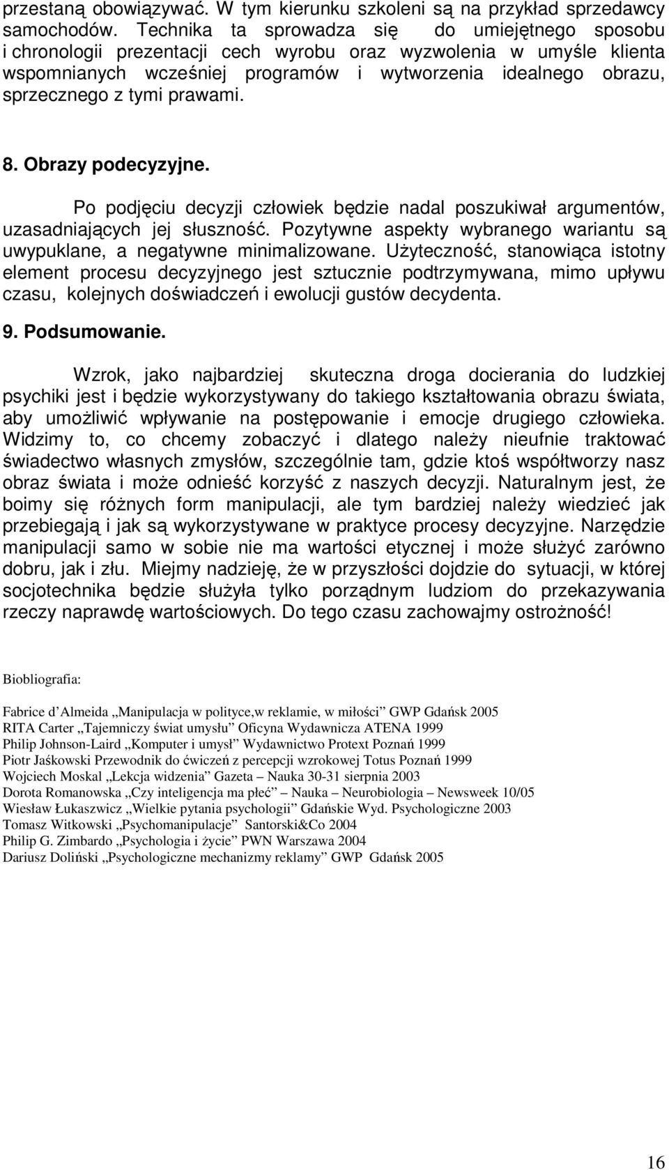 tymi prawami. 8. Obrazy podecyzyjne. Po podjęciu decyzji człowiek będzie nadal poszukiwał argumentów, uzasadniających jej słuszność.