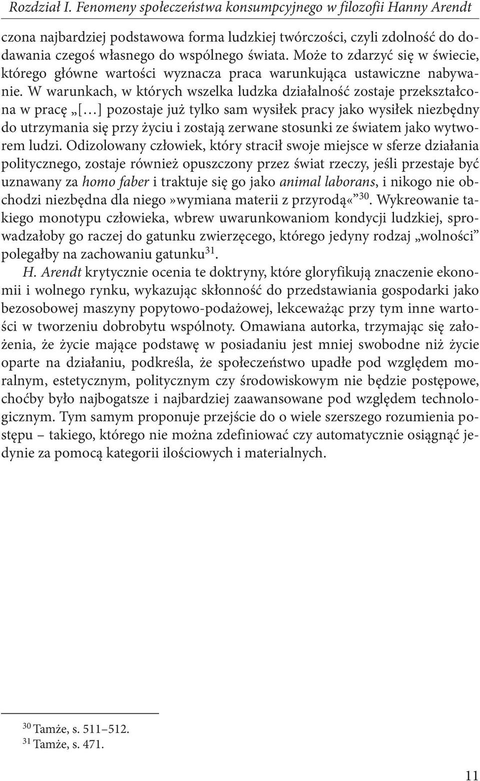 W warunkach, w których wszelka ludzka działalność zostaje przekształcona w pracę [ ] pozostaje już tylko sam wysiłek pracy jako wysiłek niezbędny do utrzymania się przy życiu i zostają zerwane