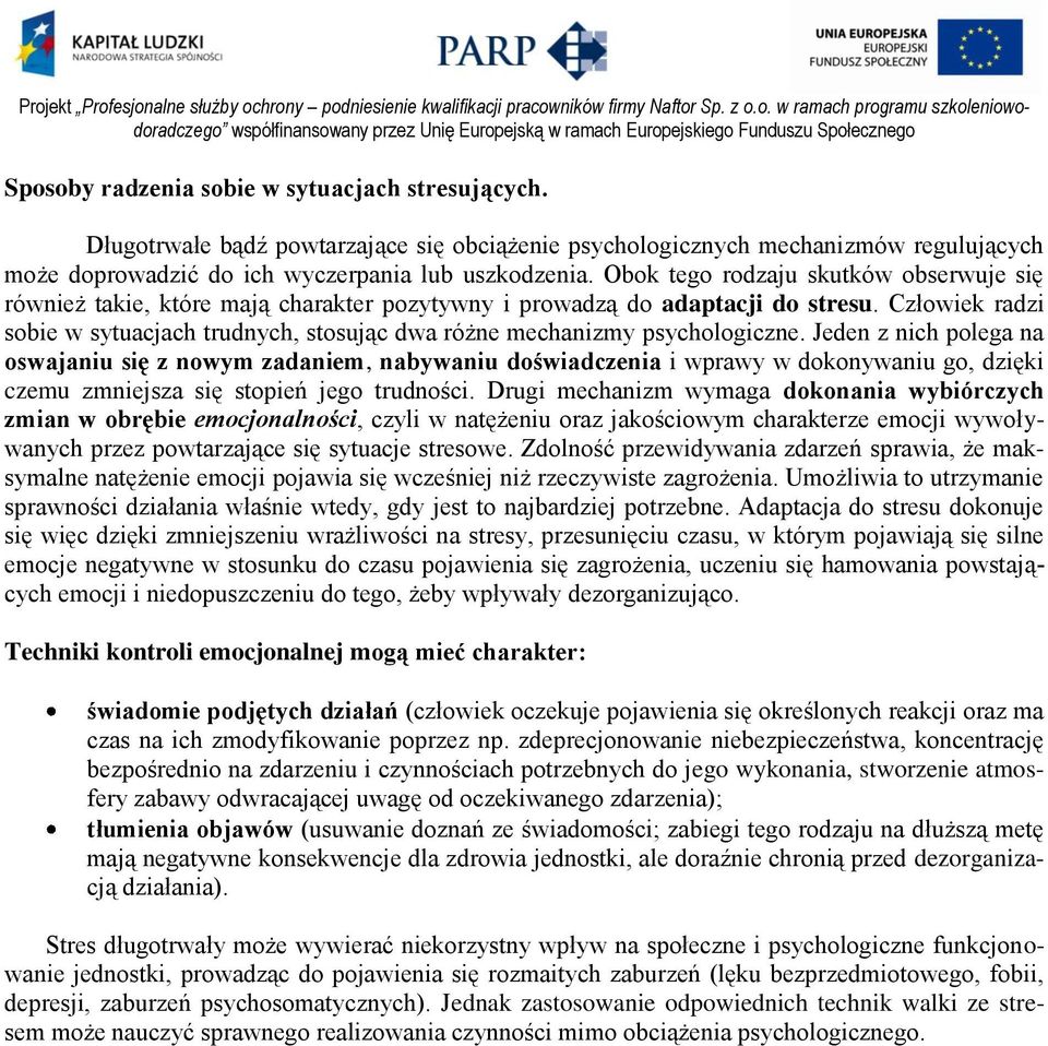 Człowiek radzi sobie w sytuacjach trudnych, stosując dwa różne mechanizmy psychologiczne.