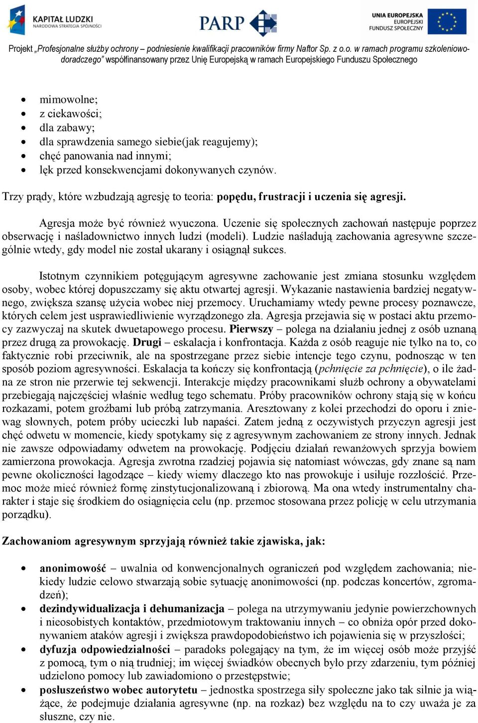 Uczenie się społecznych zachowań następuje poprzez obserwację i naśladownictwo innych ludzi (modeli).