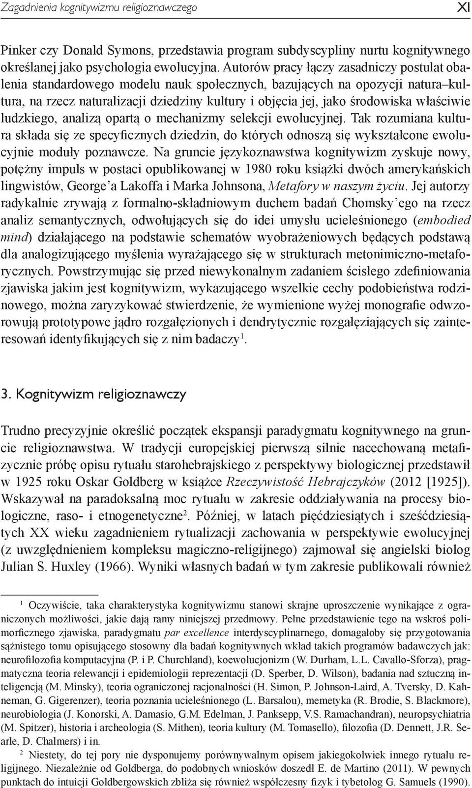 właściwie ludzkiego, analizą opartą o mechanizmy selekcji ewolucyjnej. Tak rozumiana kultura składa się ze specyficznych dziedzin, do których odnoszą się wykształcone ewolucyjnie moduły poznawcze.