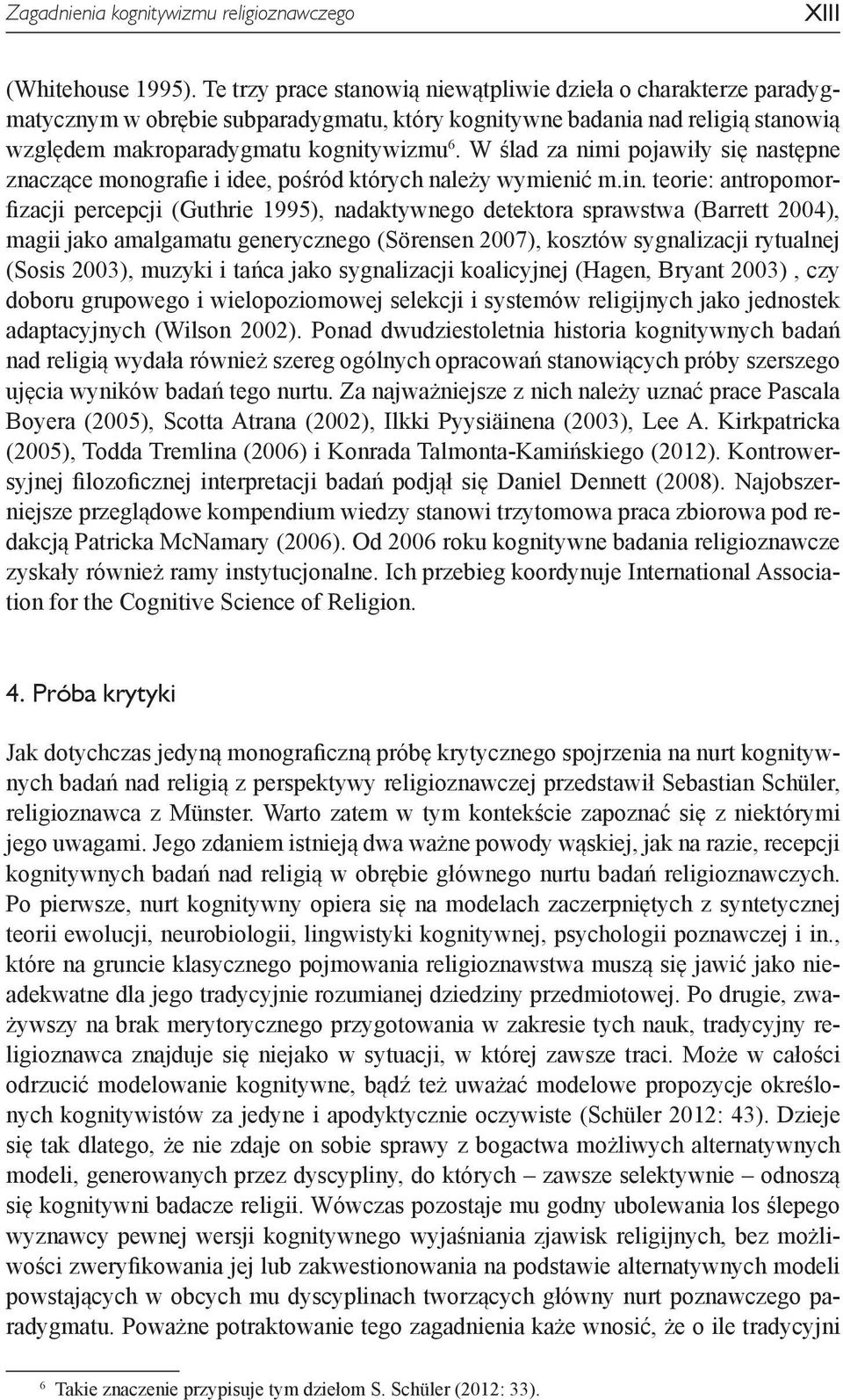 W ślad za nimi pojawiły się następne znaczące monografie i idee, pośród których należy wymienić m.in.