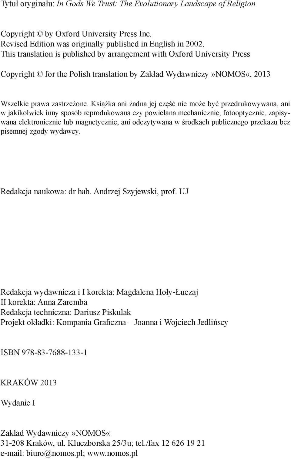 Książka ani żadna jej część nie może być przedrukowywana, ani w jakikolwiek inny sposób reprodukowana czy powielana mechanicznie, fotooptycznie, zapisywana elektronicznie lub magnetycznie, ani