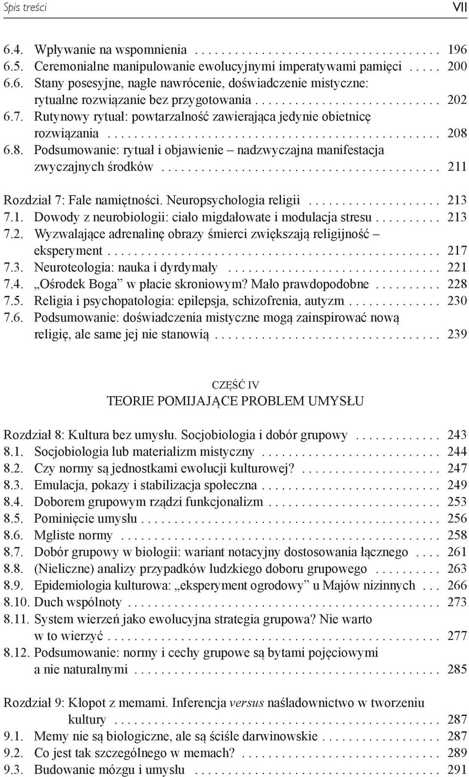 .. 211 Rozdział 7: Fale namiętności. Neuropsychologia religii... 213 7.1. Dowody z neurobiologii: ciało migdałowate i modulacja stresu.... 213 7.2. Wyzwalające adrenalinę obrazy śmierci zwiększają religijność eksperyment.