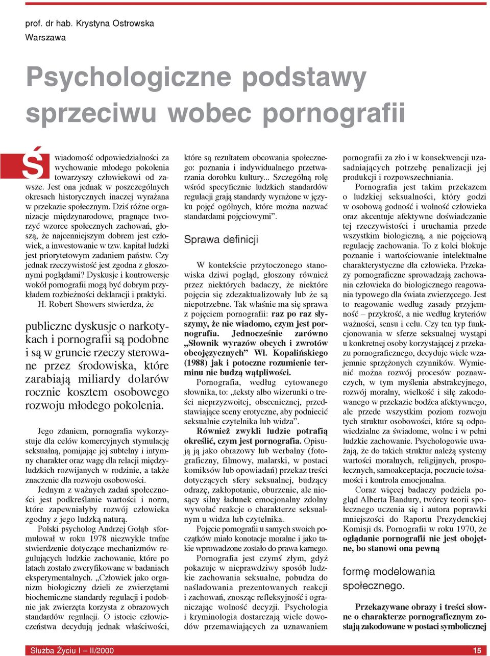 Dziœ ró ne organizacje miêdzynarodowe, pragn¹ce tworzyæ wzorce spo³ecznych zachowañ, g³osz¹, e najcenniejszym dobrem jest cz³owiek, a inwestowanie w tzw.