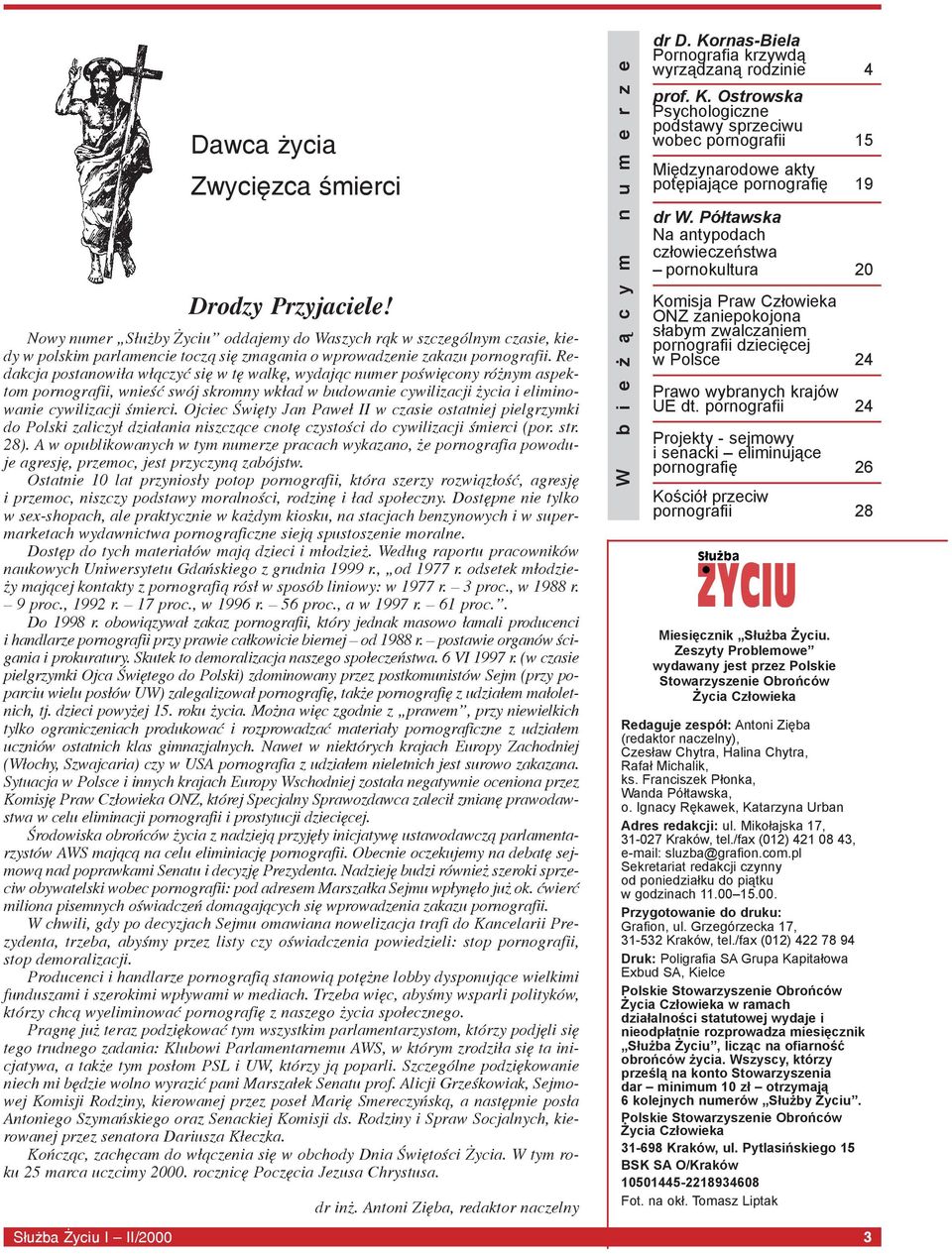 Ojciec Œwiêty Jan Pawe³ II w czasie ostatniej pielgrzymki do Polski zaliczy³ dzia³ania niszcz¹ce cnotê czystoœci do cywilizacji œmierci (por. str. 28).