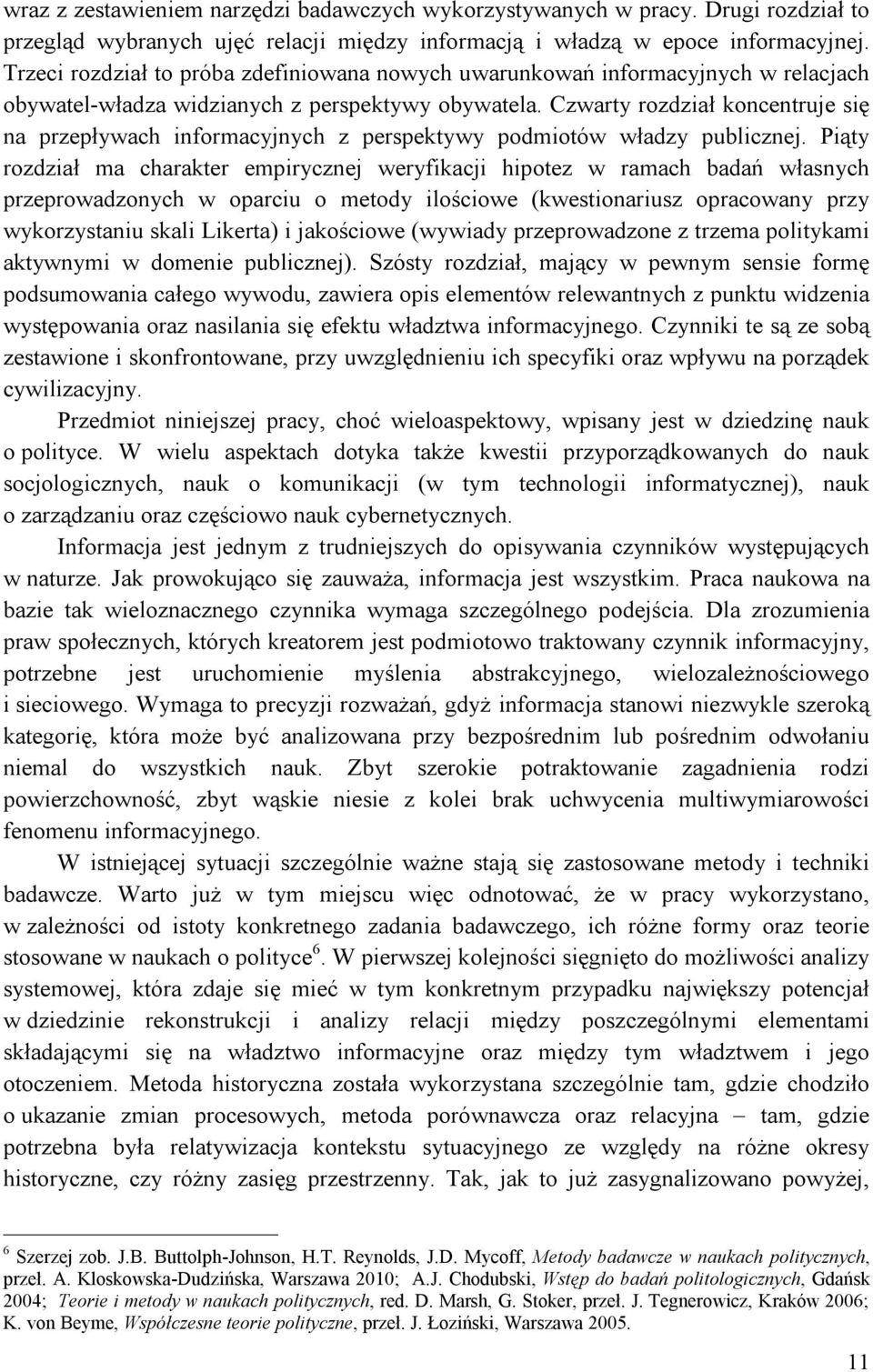 Czwarty rozdział koncentruje się na przepływach informacyjnych z perspektywy podmiotów władzy publicznej.