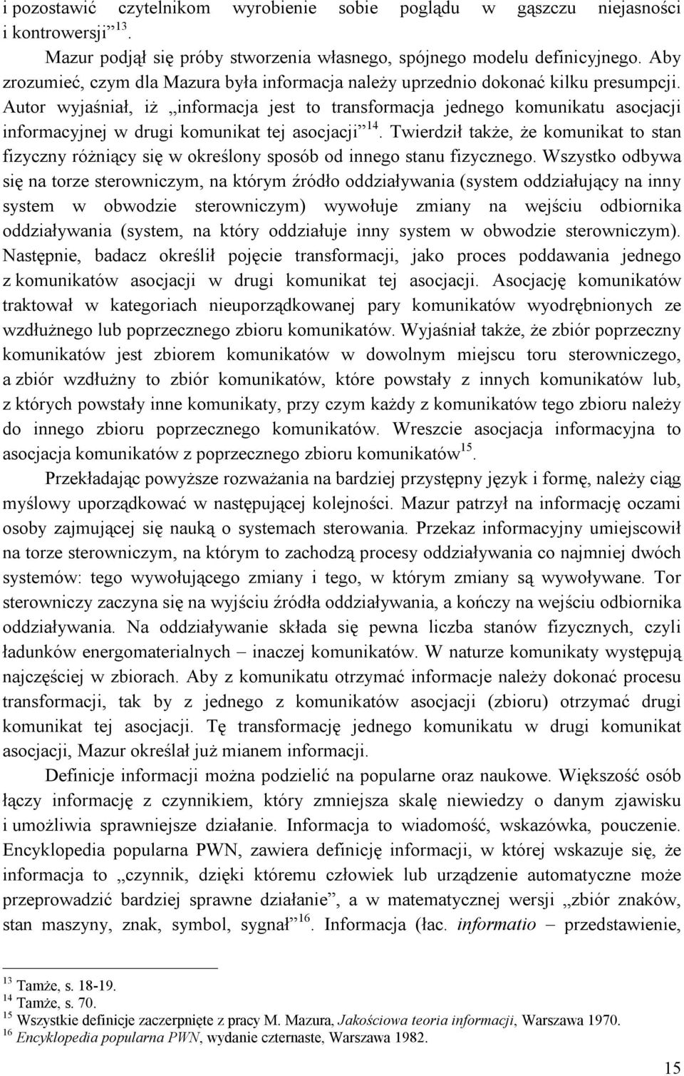 Autor wyjaśniał, iż informacja jest to transformacja jednego komunikatu asocjacji informacyjnej w drugi komunikat tej asocjacji 14.