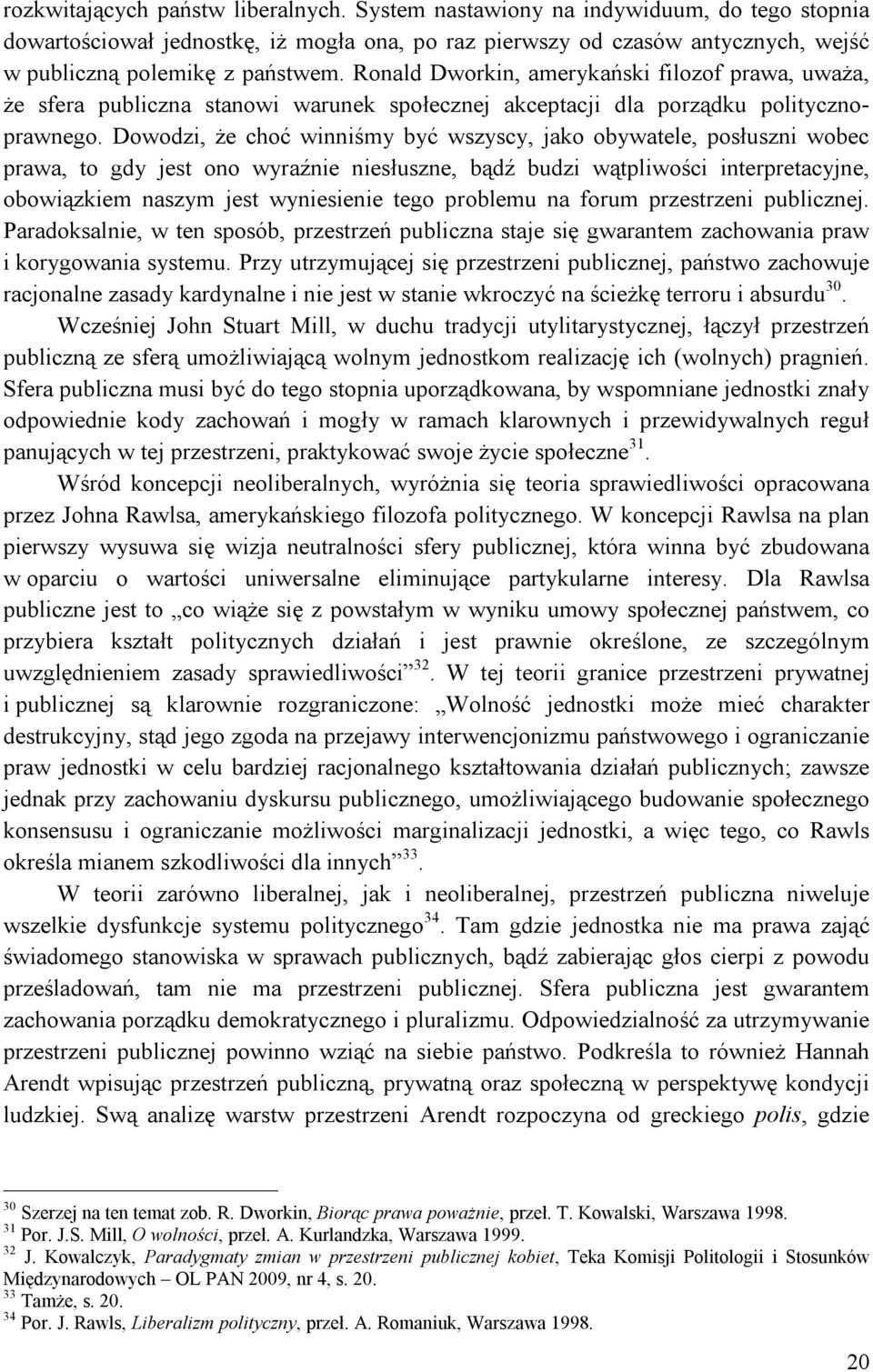 Dowodzi, że choć winniśmy być wszyscy, jako obywatele, posłuszni wobec prawa, to gdy jest ono wyraźnie niesłuszne, bądź budzi wątpliwości interpretacyjne, obowiązkiem naszym jest wyniesienie tego