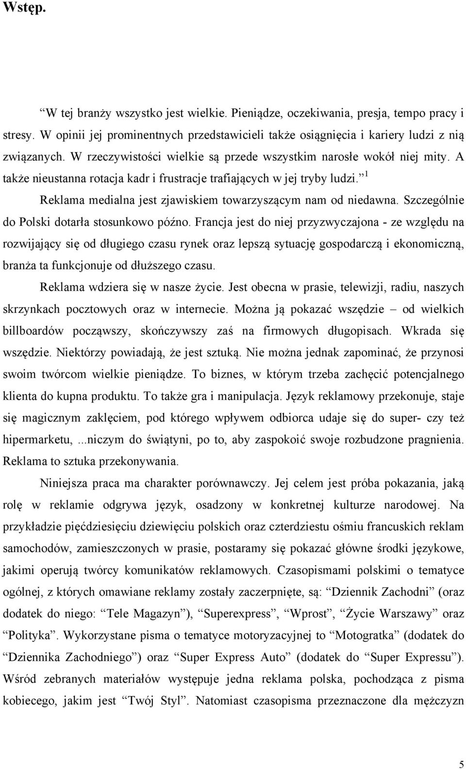 1 Reklama medialna jest zjawiskiem towarzyszącym nam od niedawna. Szczególnie do Polski dotarła stosunkowo późno.