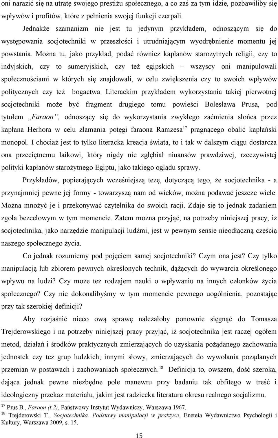 Można tu, jako przykład, podać również kapłanów starożytnych religii, czy to indyjskich, czy to sumeryjskich, czy też egipskich wszyscy oni manipulowali społecznościami w których się znajdowali, w