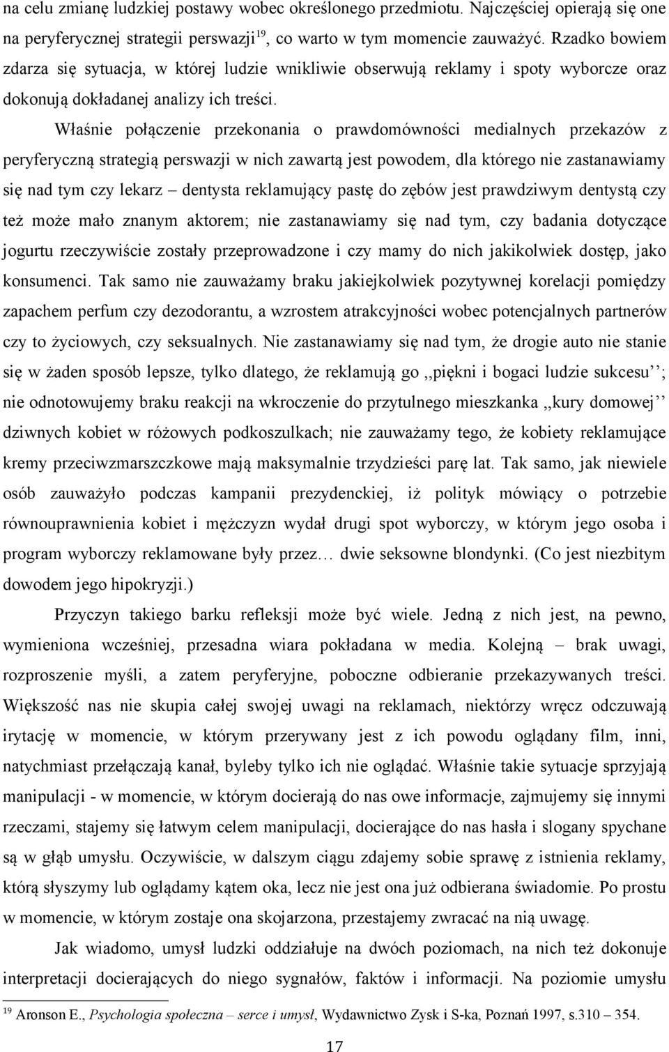 Właśnie połączenie przekonania o prawdomówności medialnych przekazów z peryferyczną strategią perswazji w nich zawartą jest powodem, dla którego nie zastanawiamy się nad tym czy lekarz dentysta