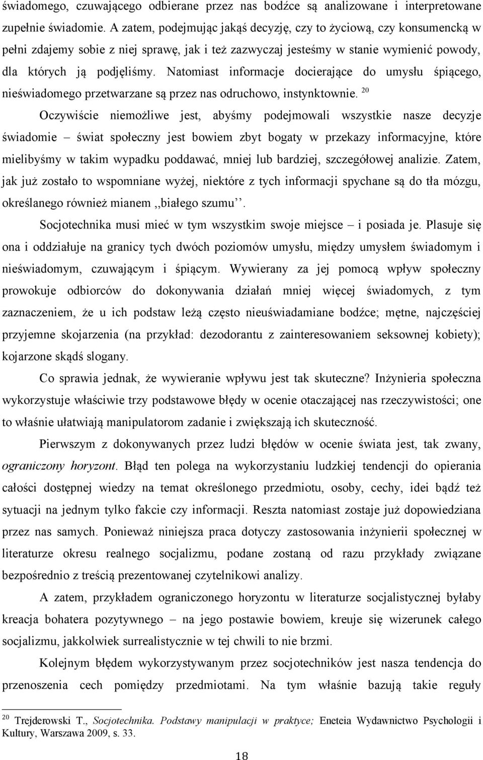 Natomiast informacje docierające do umysłu śpiącego, nieświadomego przetwarzane są przez nas odruchowo, instynktownie.