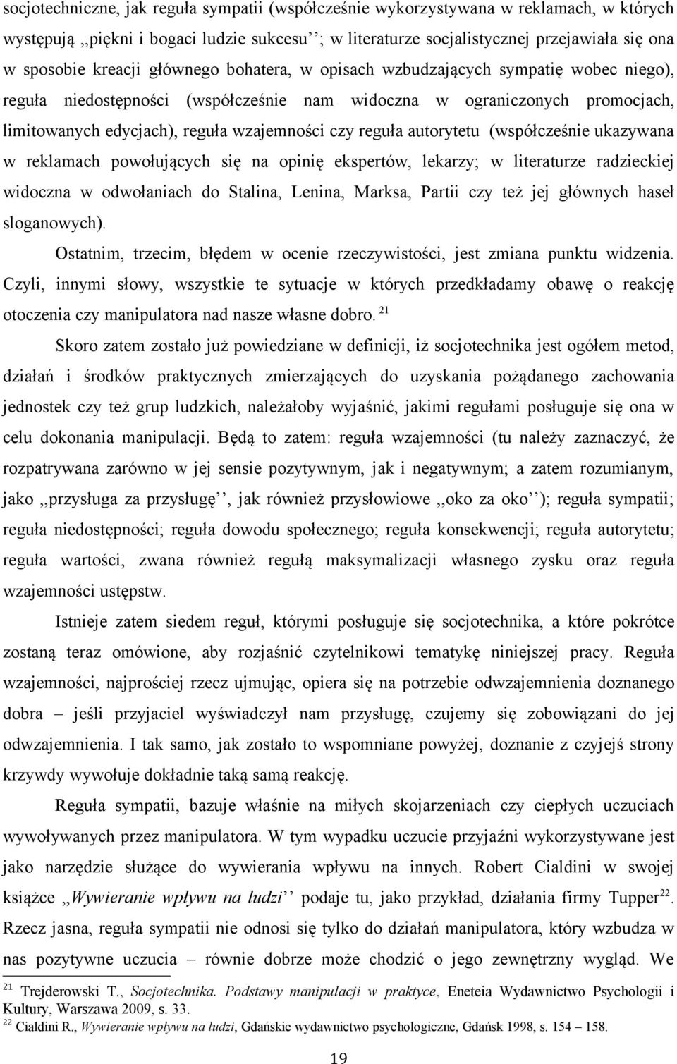 reguła autorytetu (współcześnie ukazywana w reklamach powołujących się na opinię ekspertów, lekarzy; w literaturze radzieckiej widoczna w odwołaniach do Stalina, Lenina, Marksa, Partii czy też jej