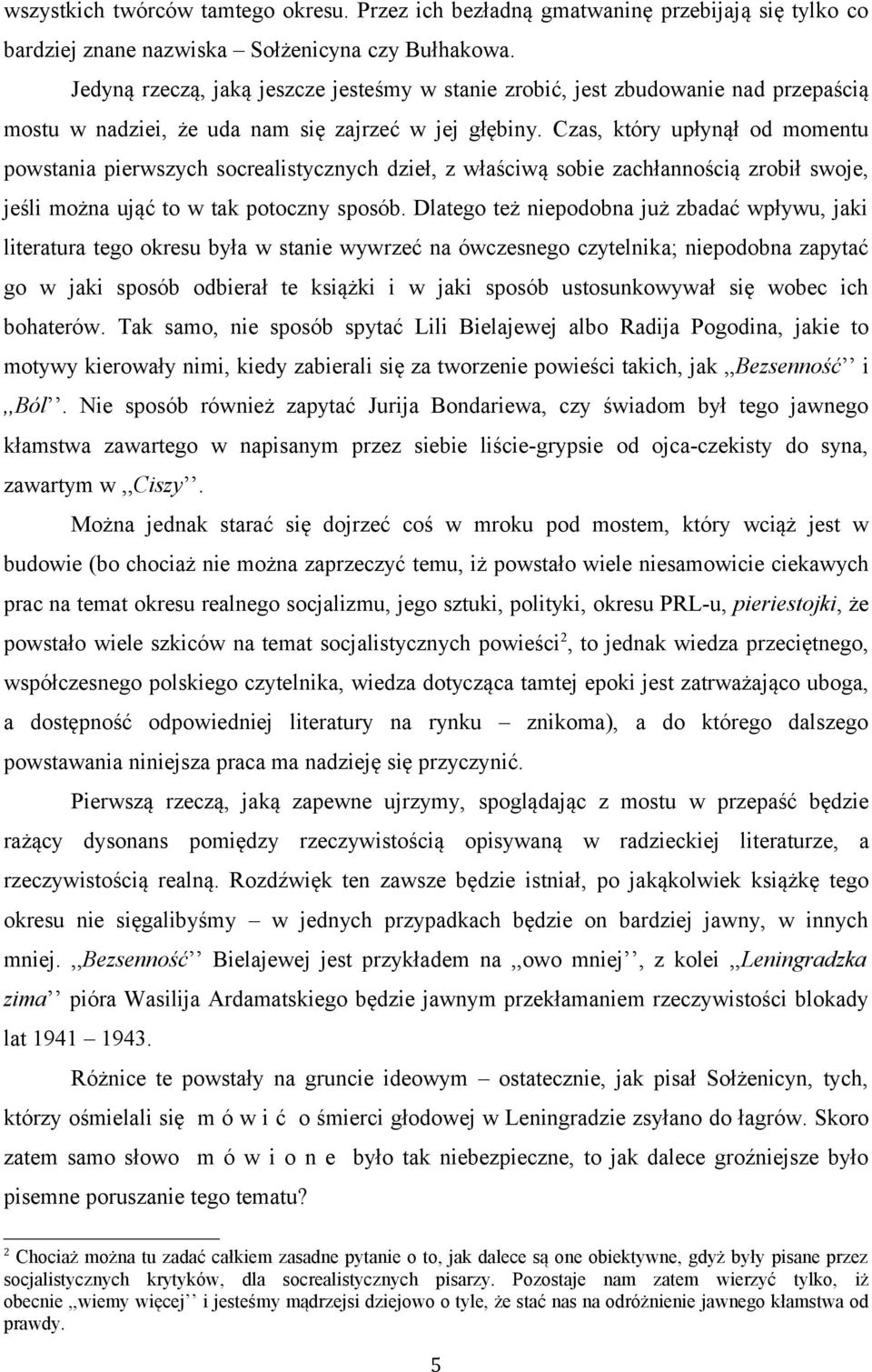 Czas, który upłynął od momentu powstania pierwszych socrealistycznych dzieł, z właściwą sobie zachłannością zrobił swoje, jeśli można ująć to w tak potoczny sposób.