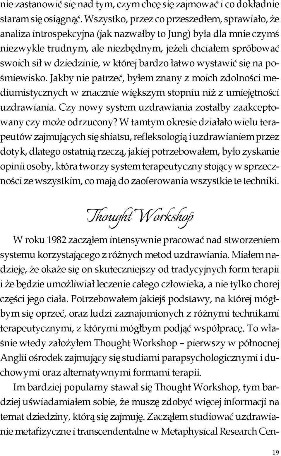 której bardzo łatwo wystawić się na pośmiewisko. Jakby nie patrzeć, byłem znany z moich zdolności mediumistycznych w znacznie większym stopniu niż z umiejętności uzdrawiania.