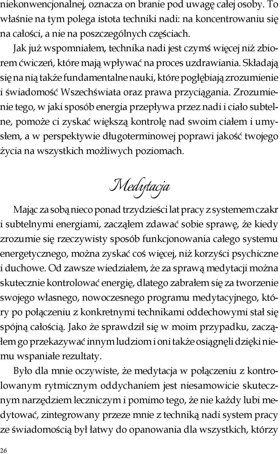 Składają się na nią także fundamentalne nauki, które pogłębiają zrozumienie i świadomość Wszechświata oraz prawa przyciągania.