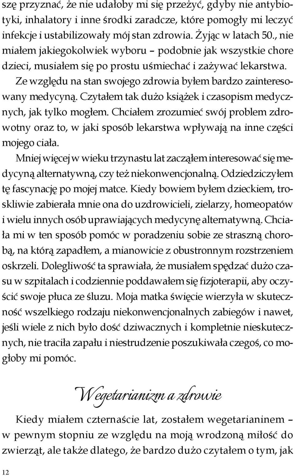 Czytałem tak dużo książek i czasopism medycznych, jak tylko mogłem. Chciałem zrozumieć swój problem zdrowotny oraz to, w jaki sposób lekarstwa wpływają na inne części mojego ciała.