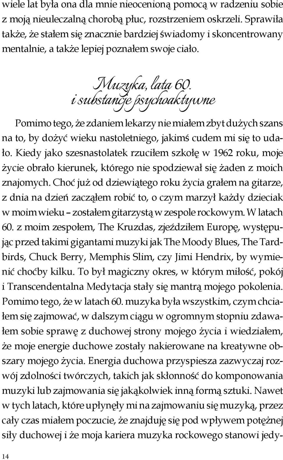 i substancje psychoaktywne Pomimo tego, że zdaniem lekarzy nie miałem zbyt dużych szans na to, by dożyć wieku nastoletniego, jakimś cudem mi się to udało.