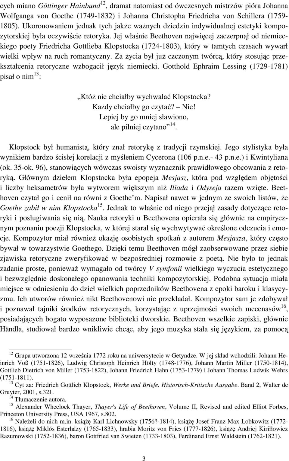 Jej właśnie Beethoven najwięcej zaczerpnął od niemieckiego poety Friedricha Gottlieba Klopstocka (1724-1803), który w tamtych czasach wywarł wielki wpływ na ruch romantyczny.